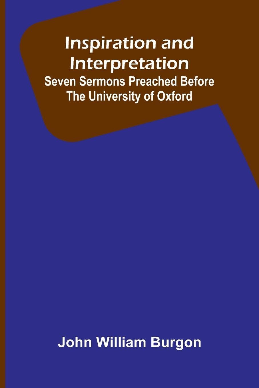 Inspiration And Interpretation; Seven Sermons Preached Before The University Of Oxford Religion & Esotericism