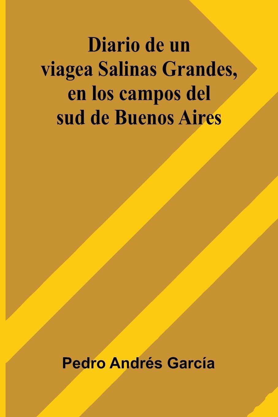 Diario De Un Viage A Salinas Grandes, En Los Campos Del Sud De Buenos Aires Leisure, Home & Garden