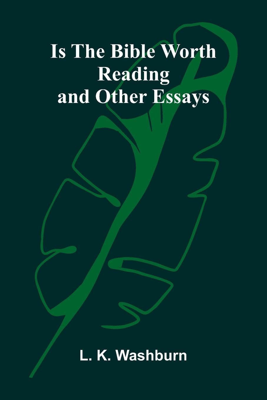 Is The Bible Worth Reading, And Other Essays Philosophy