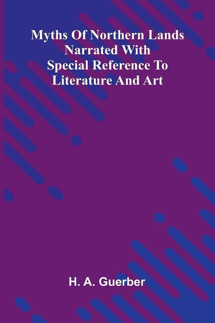 Myths Of Northern Lands; Narrated With Special Reference To Literature And Art Social Sciences