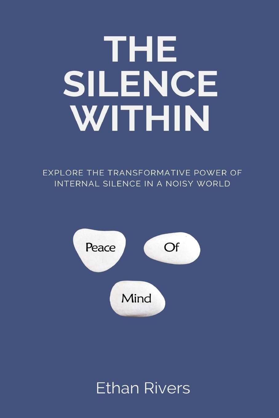 The Silence Within   Explore the transformative power of internal silence in a noisy world Self-help