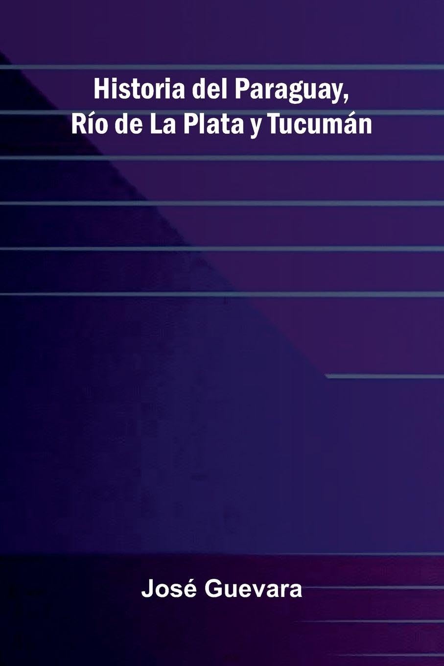 Historia Del Paraguay, R o De La Plata Y Tucum n Politics & History