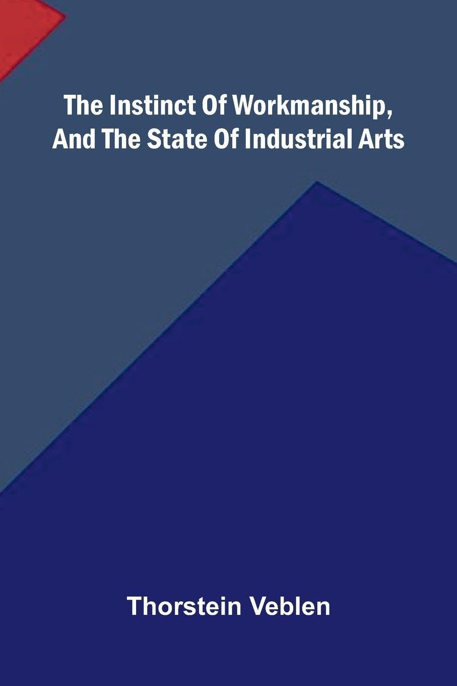 The Instinct Of Workmanship, And The State Of Industrial Arts Law
