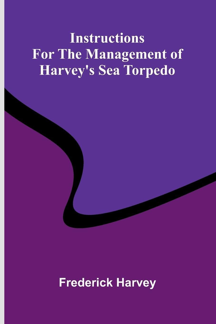 Instructions For The Management Of Harvey'S Sea Torpedo Social Sciences