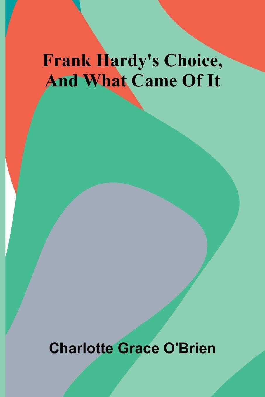 Frank Hardy'S Choice, And What Came Of It Contemporary literature