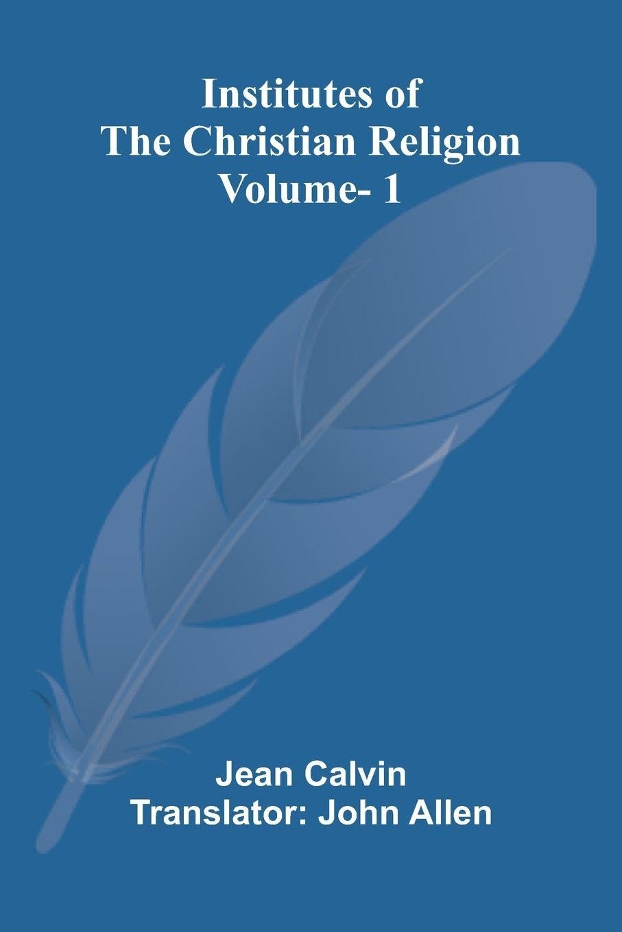 Institutes Of The Christian Religion (Vol. 1) Religion & Esotericism