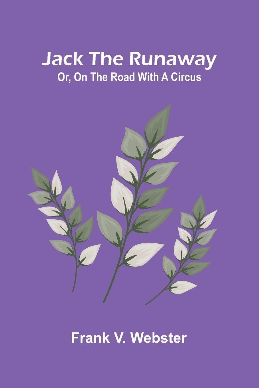 Jack The Runaway; Or, On The Road With A Circus Non-fiction