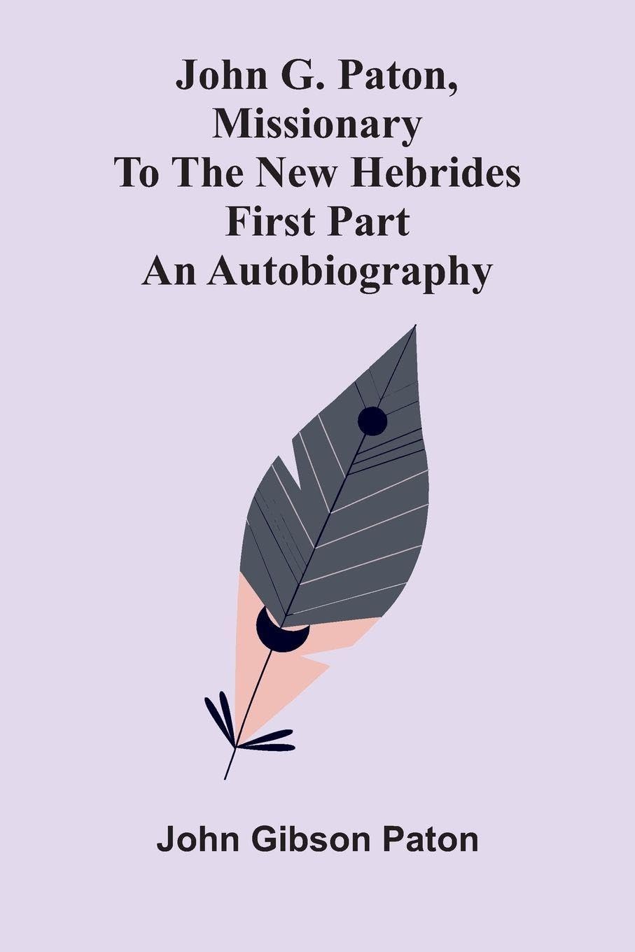 John G. Paton, Missionary To The New Hebrides Philosophy