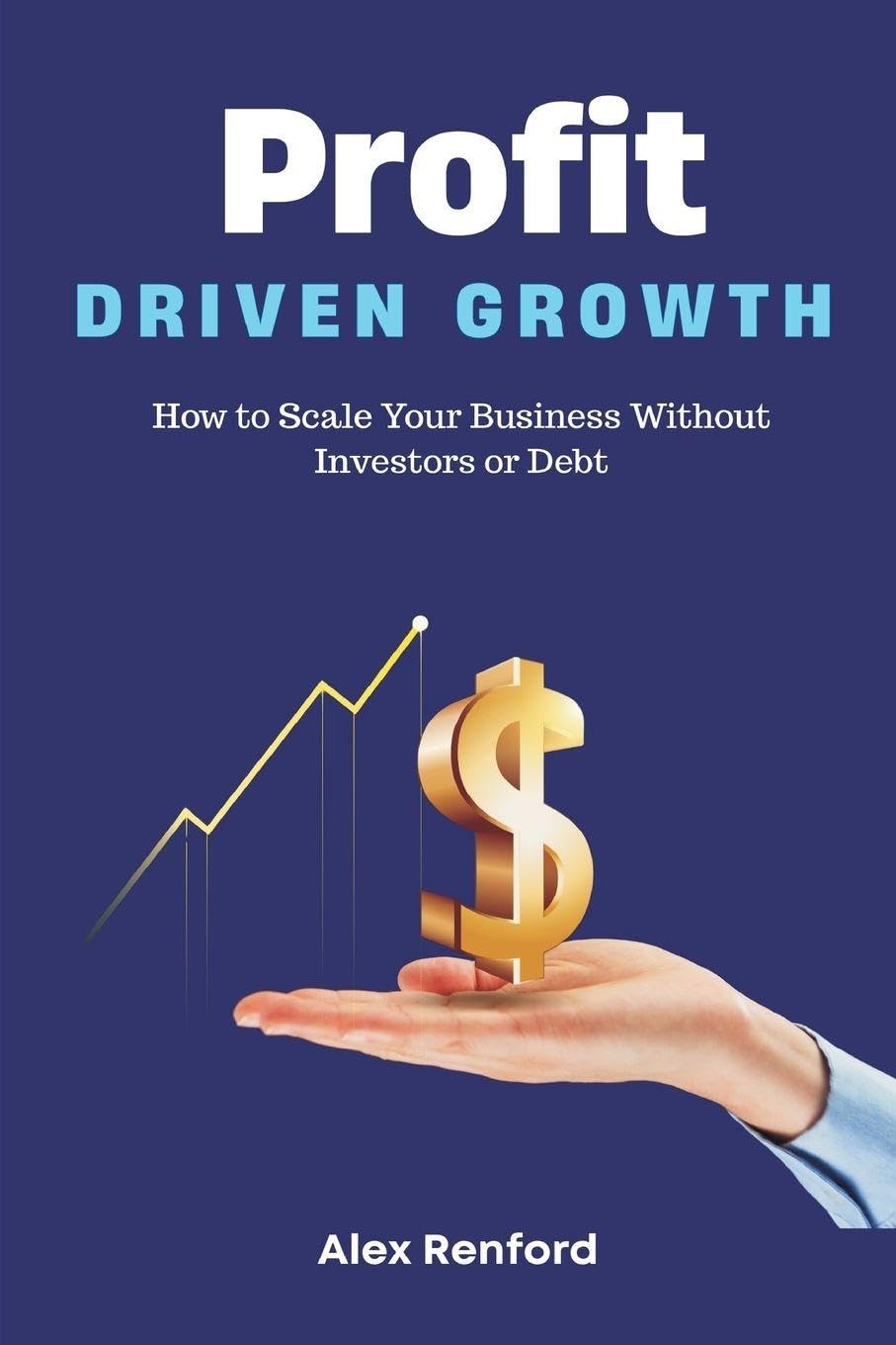 Profit-Driven Growth   How to Scale Your Business Without Investors or Debt Business, Finance & Career