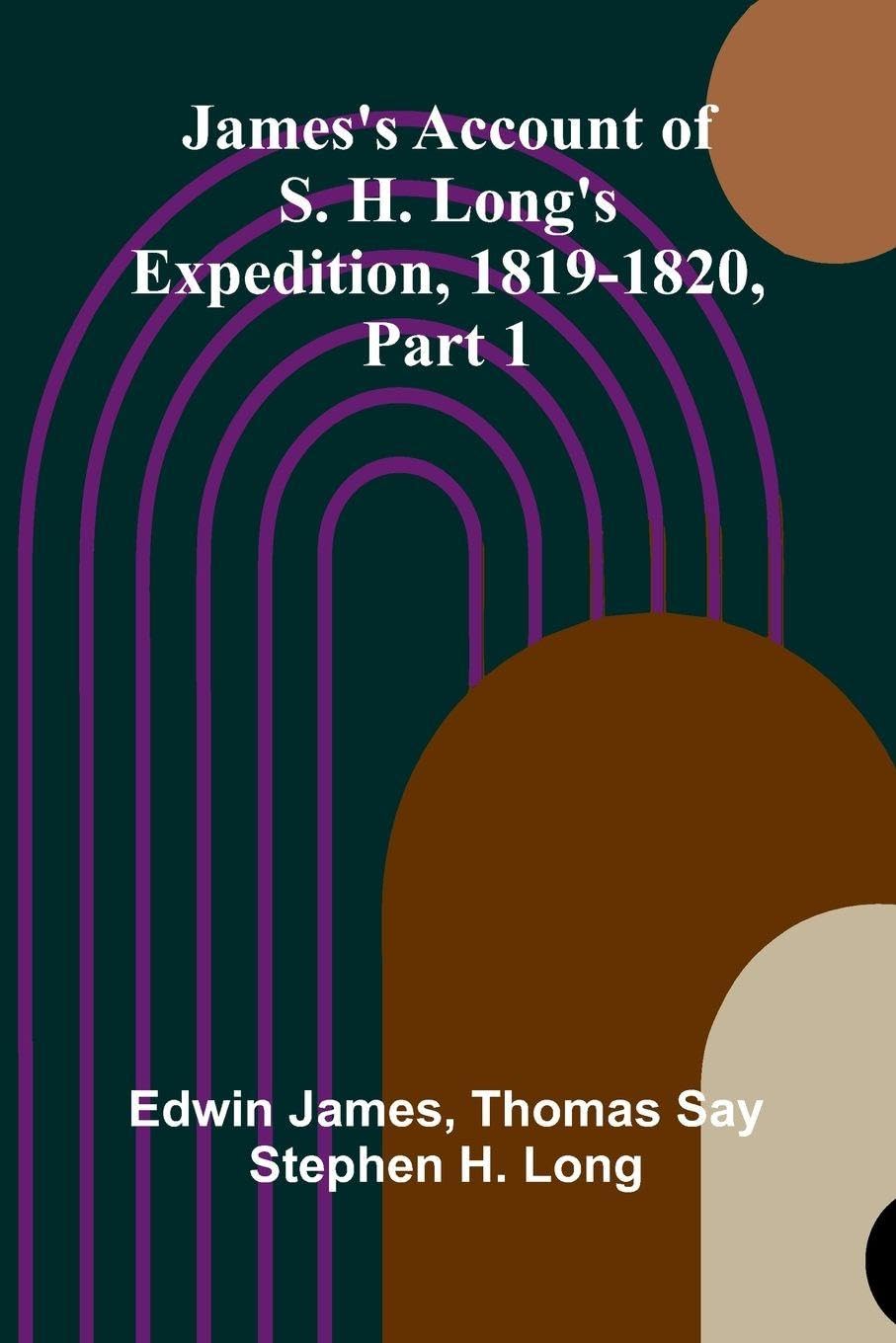 James's Account Of S. H. Long'S Expedition, 1819-1820, Part 1 Leisure, Home & Garden