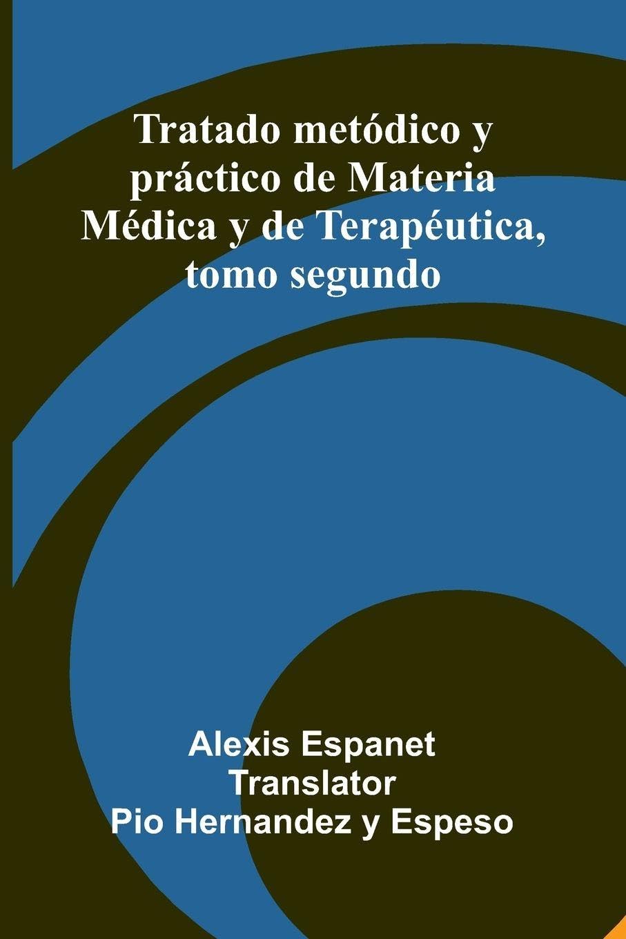 Tratado Met dico Y Pr ctico De Materia M dica Y De Terap utica, Tomo Segundo Medicine