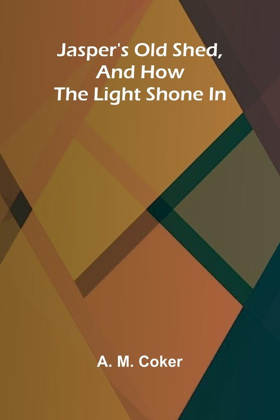 Jasper's Old Shed, And How The Light Shone In Non-fiction