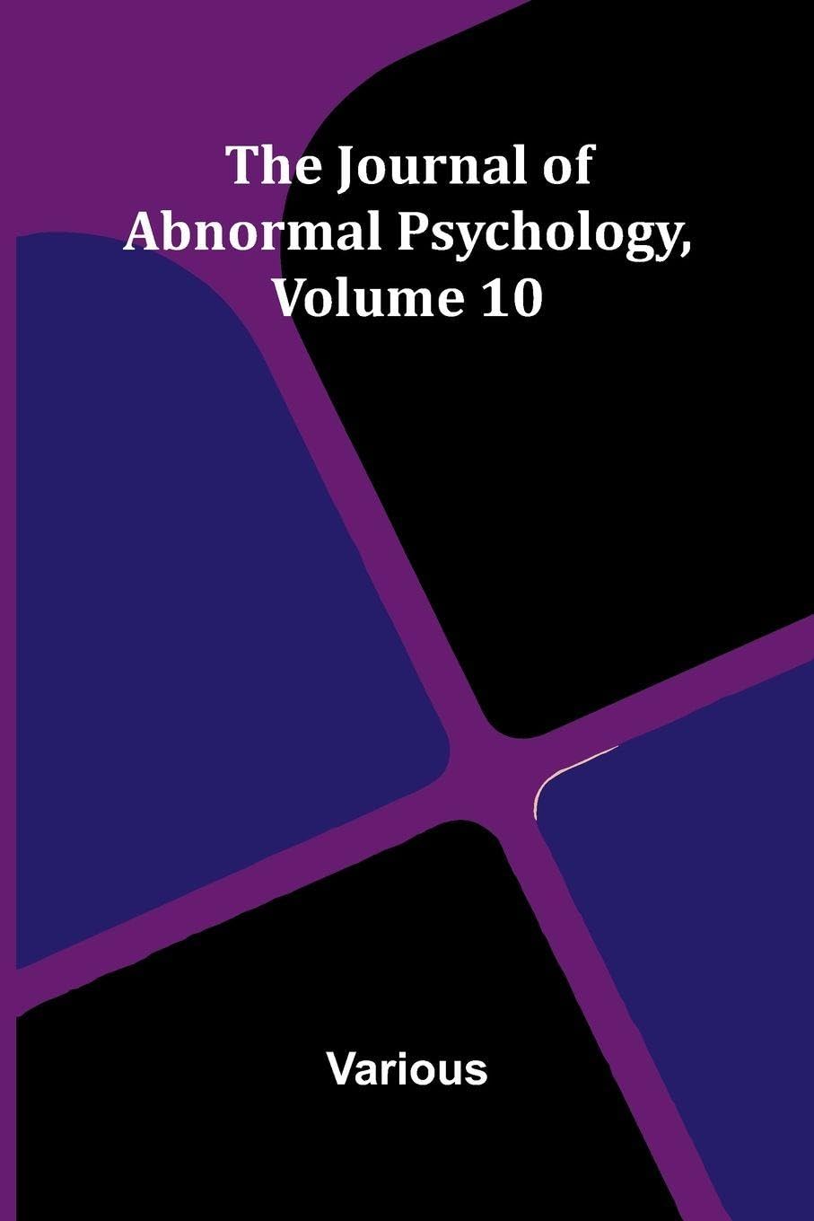 The Journal Of Abnormal Psychology, Volume 10 Social Sciences