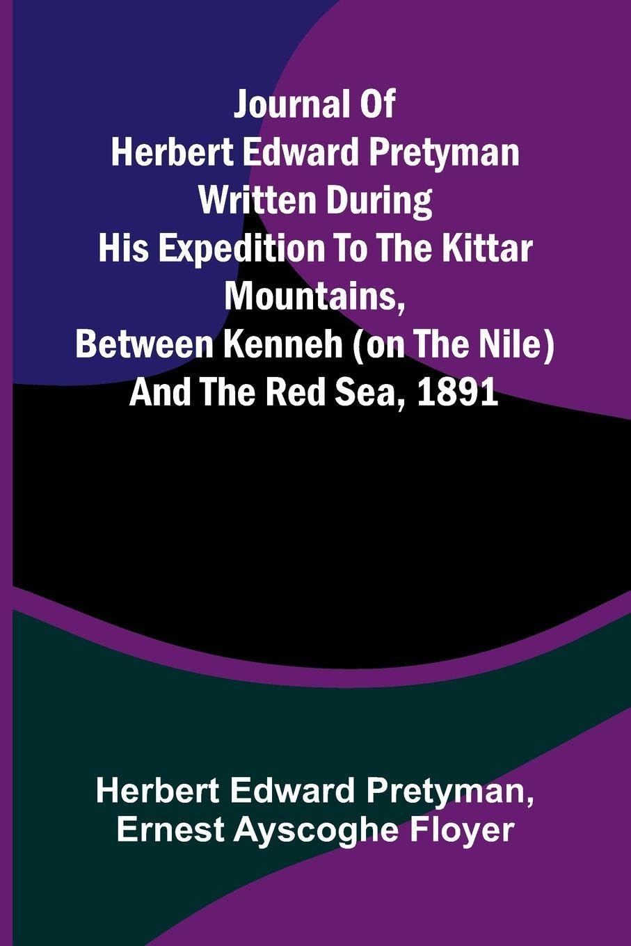 Journal Of Herbert Edward Pretyman Written During His Expedition To The Kittar Mountains, Between Kenneh (On The Nile) And The Red Sea, 1891 Mathematics