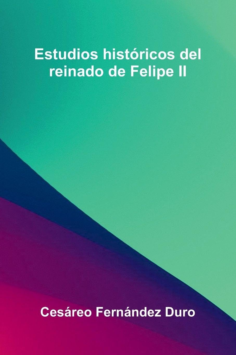 Estudios Hist ricos Del Reinado De Felipe Ii Social Sciences
