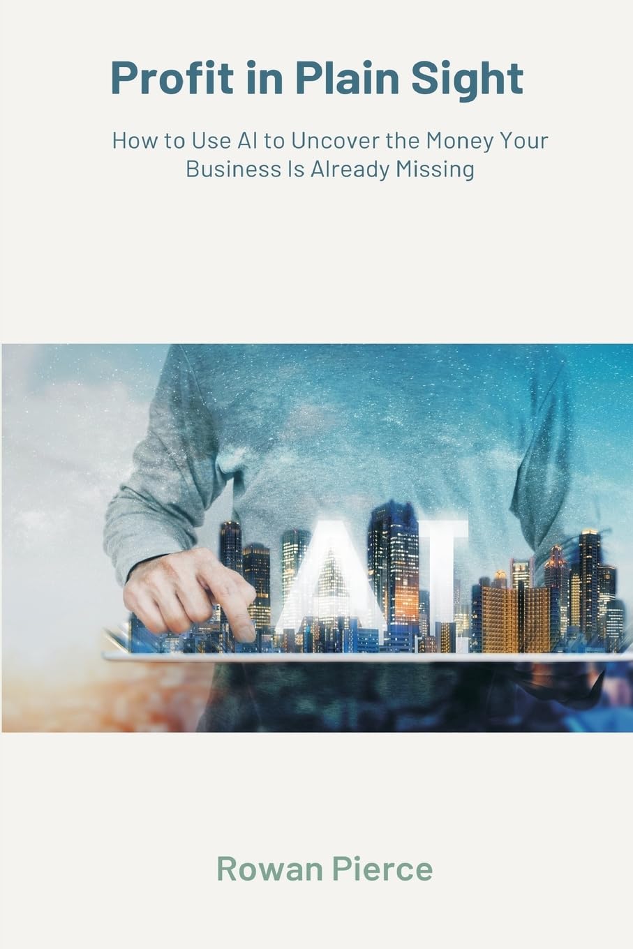 Profit in Plain Sight   How to Use AI to Uncover the Money Your Business Is Already Missing Law