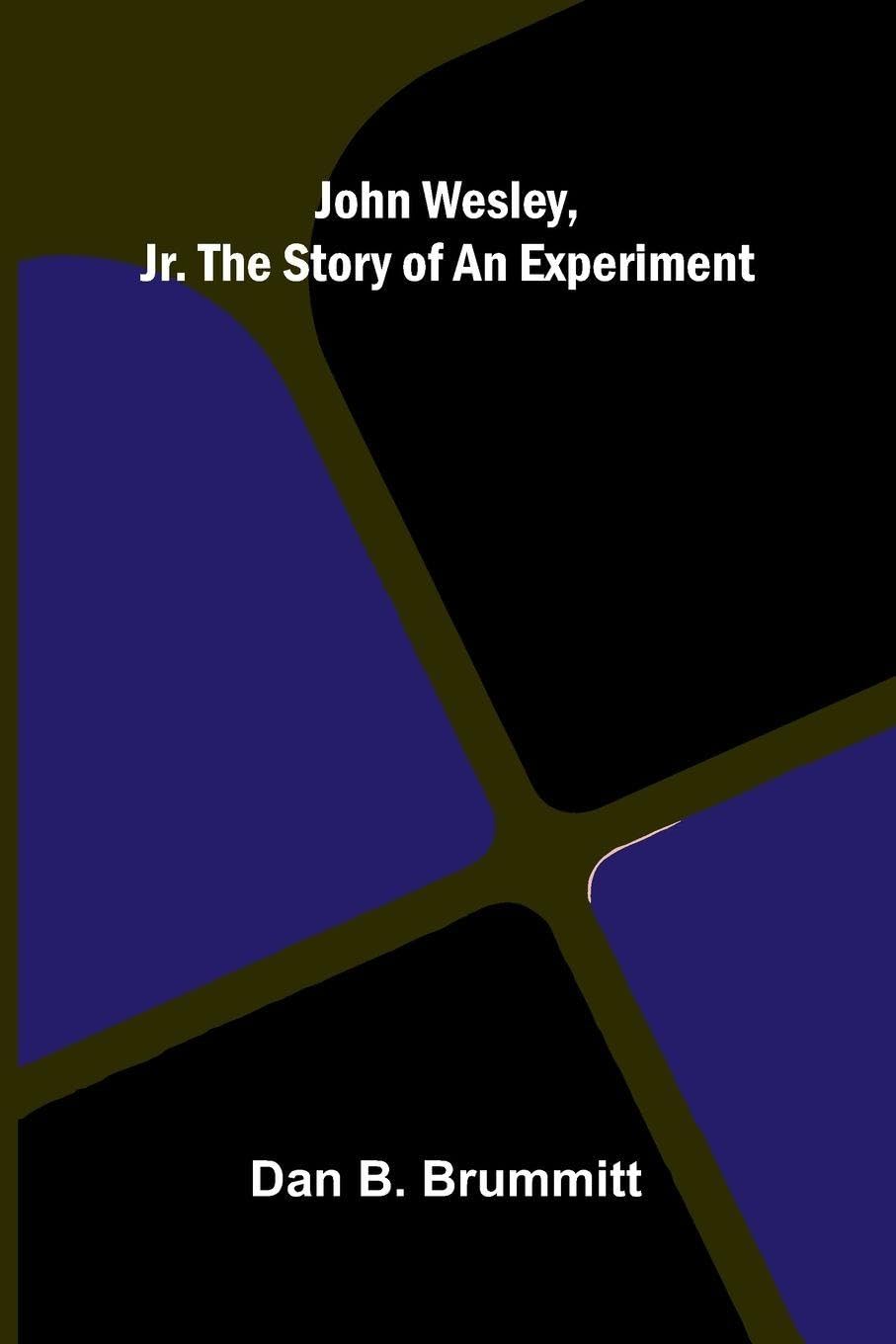 John Wesley, Jr. The Story Of An Experiment Politics & History