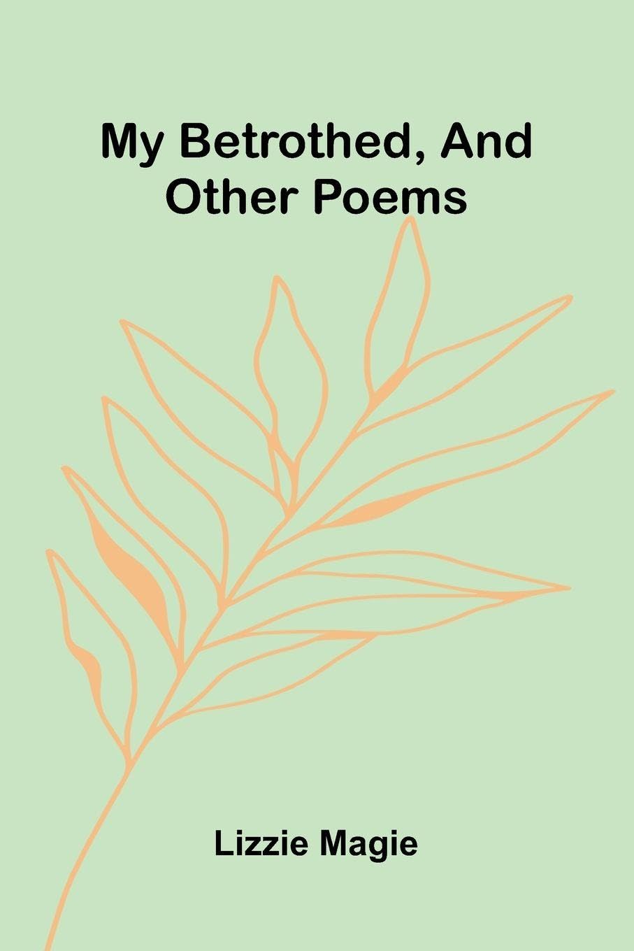 My Betrothed, And Other Poems Poetry