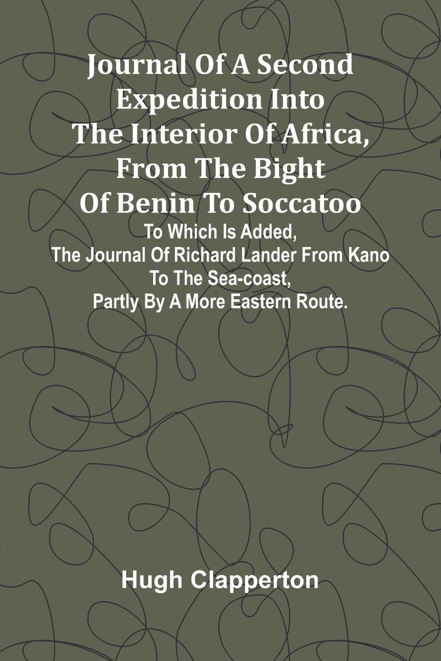 Journal Of A Second Expedition Into The Interior Of Africa, From The Bight Of Benin To Soccatoo Law