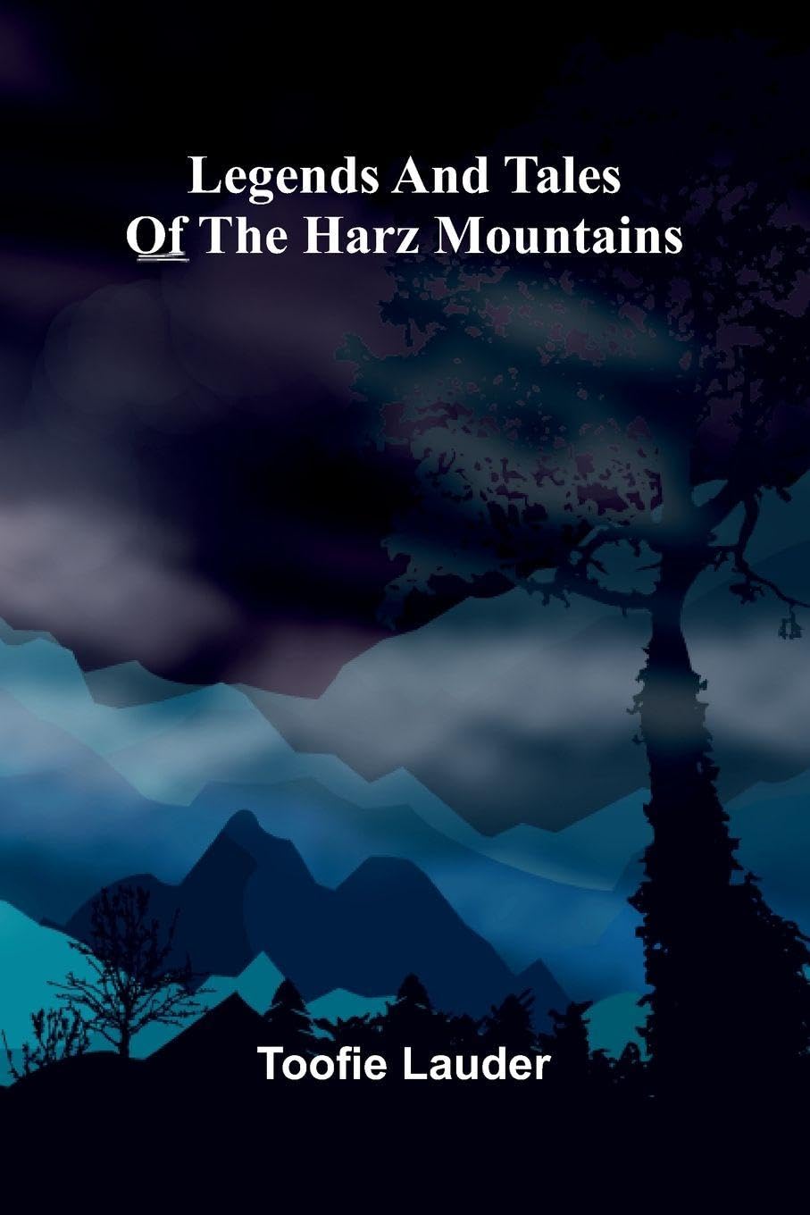 Legends And Tales Of The Harz Mountains Politics & History