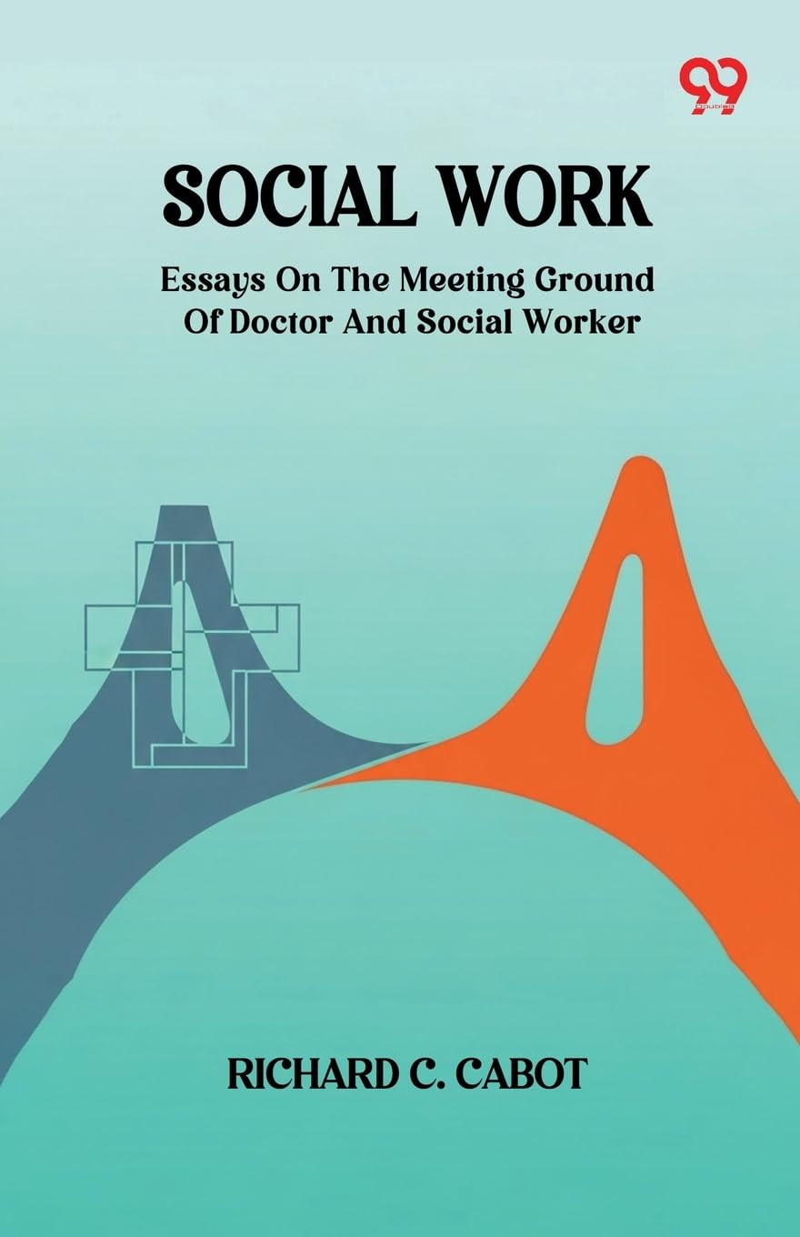 Social Work Essays On The Meeting Ground Of Doctor And Social Worker Business, Finance & Career