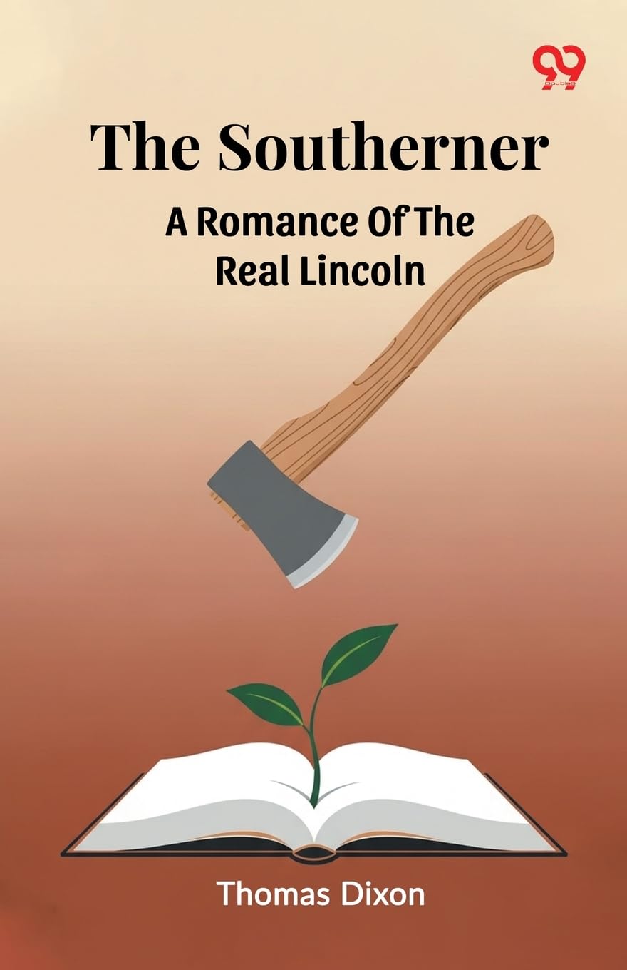 The Southerner A Romance Of The Real Lincoln Leisure, Home & Garden