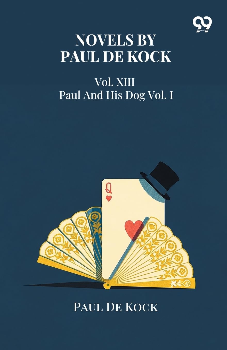 Novels By Paul De Kock Vol. XIII Paul And His Dog Vol. I Parents & Children