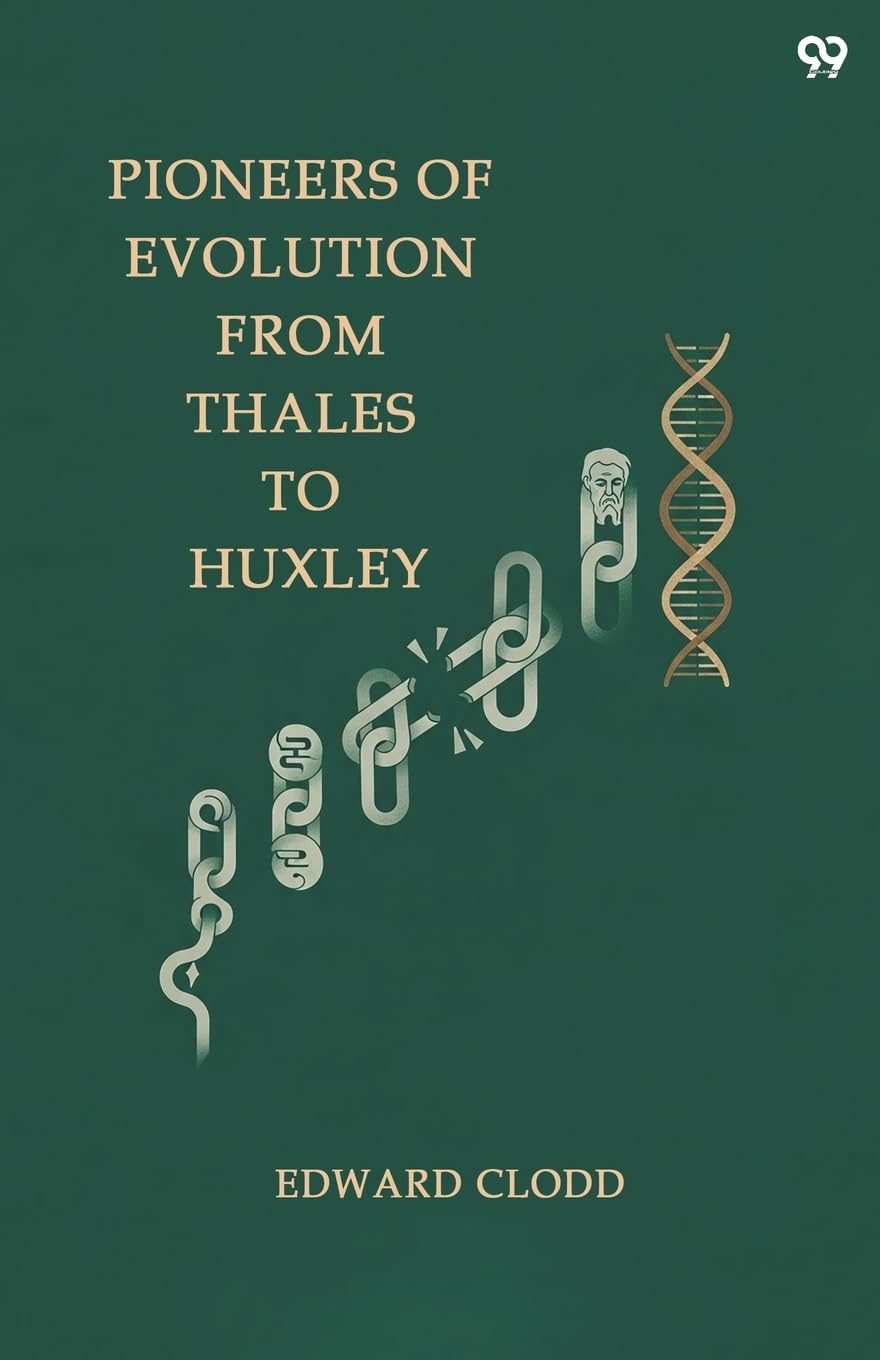 Pioneers Of Evolution From Thales To Huxley Philosophy