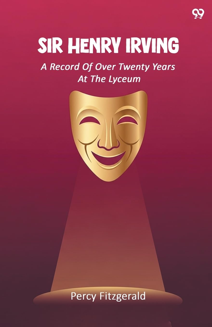 Sir Henry Irving A Record Of Over Twenty Years At The Lyceum Memories