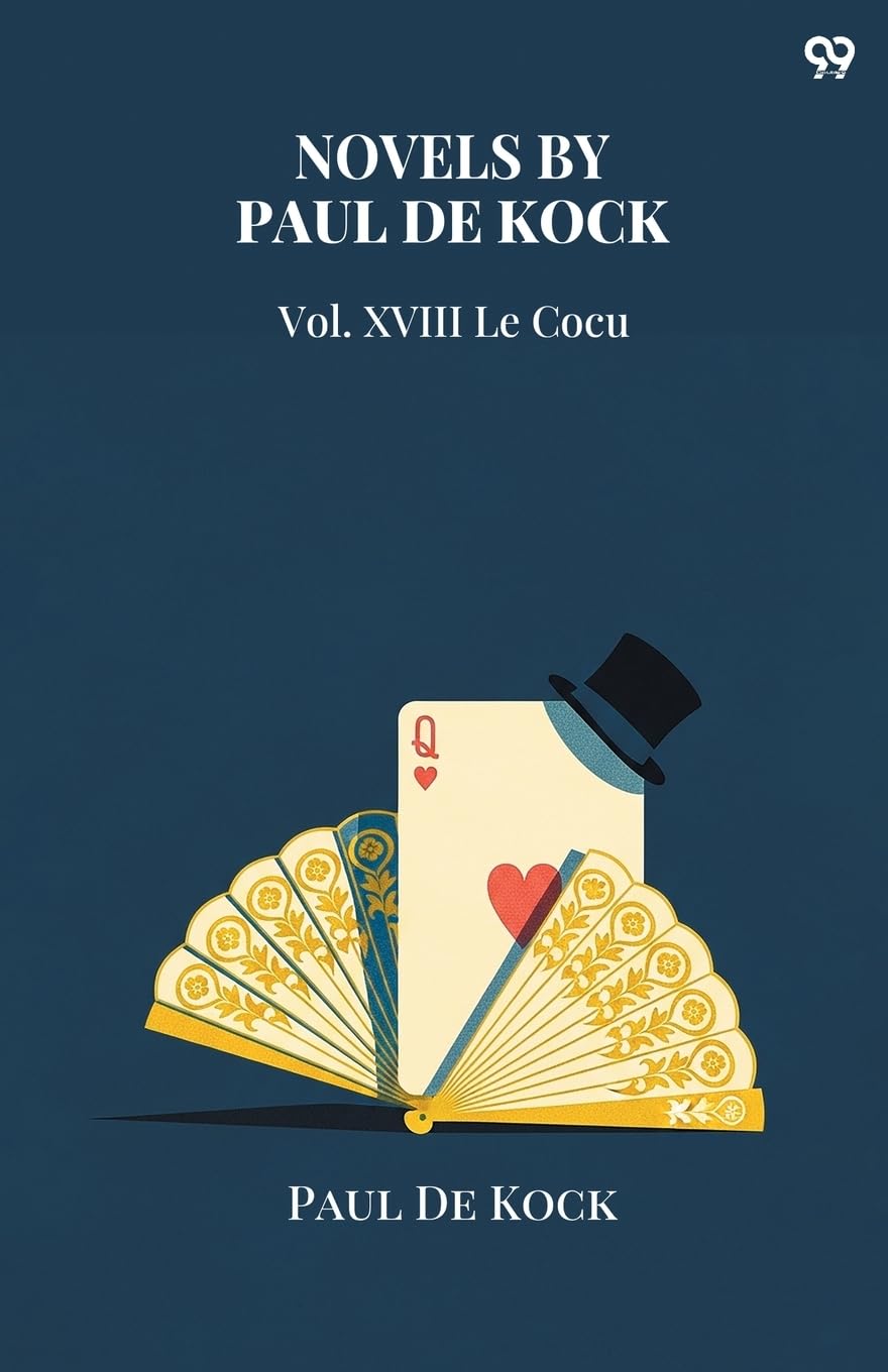 Novels by Paul De Kock Vol. XVIII Le Cocu Parents & Children