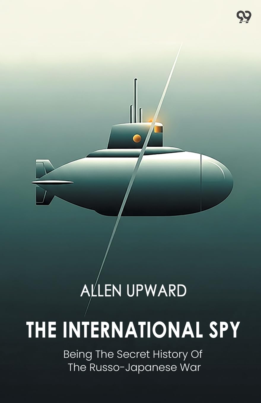 The International Spy Being The Secret History Of The Russo-Japanese War Action & Adventure