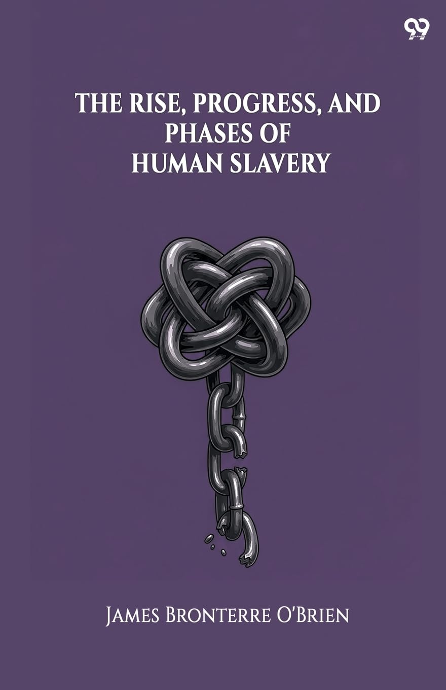 The Rise, Progress, And Phases Of Human Slavery Law