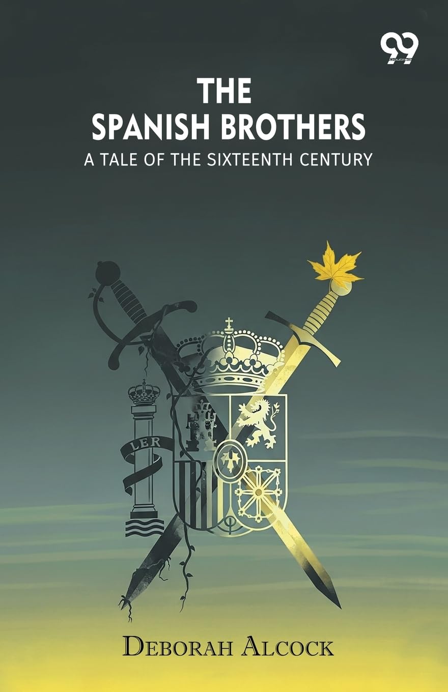 The Spanish Brothers A Tale Of The Sixteenth Century Action & Adventure