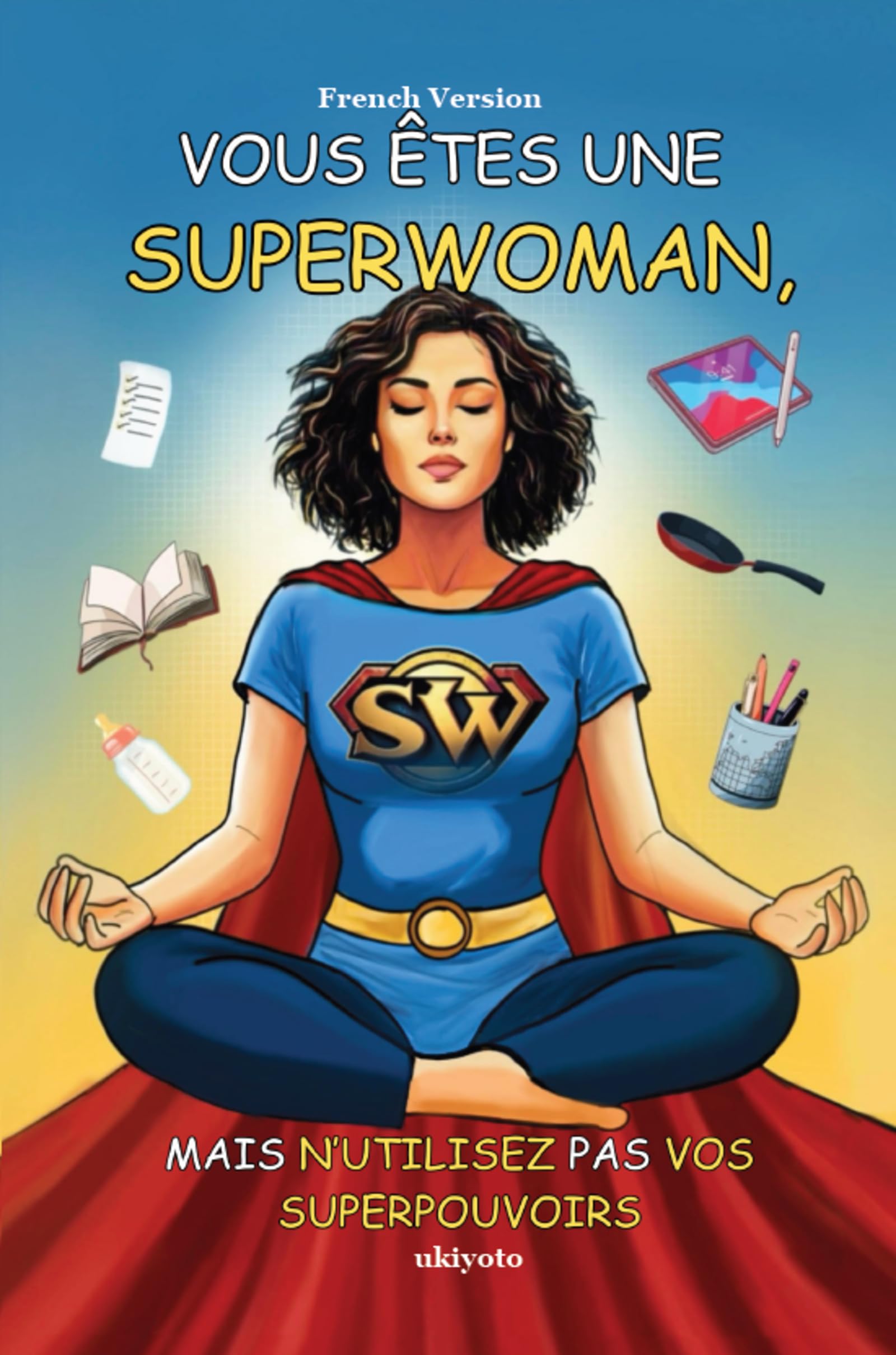 Vous Êtes Une Superwoman, Mais N'utilisez Pas Vos Superpouvoirs Self-help