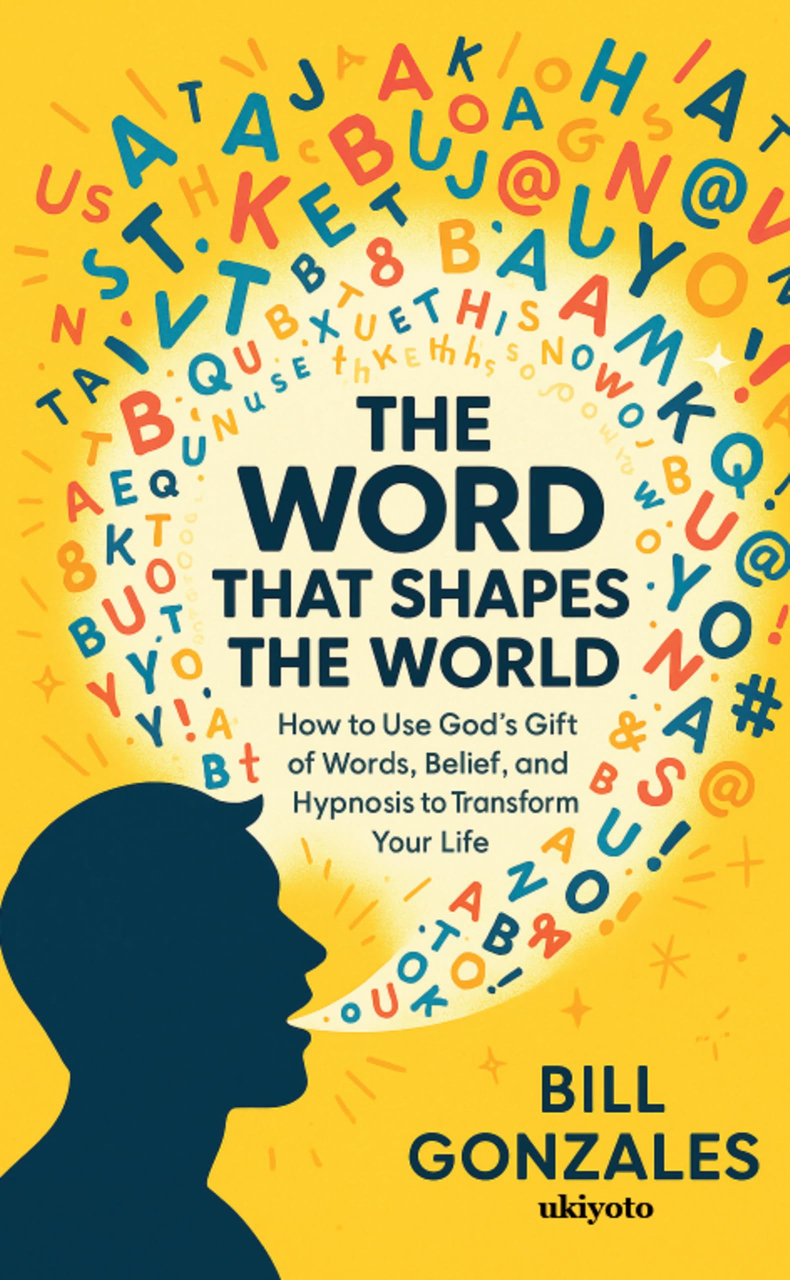 The Word That Shapes The World | How to Use God's Gift of Words, Belief, and Hypnosis to Transform Your Life Memories