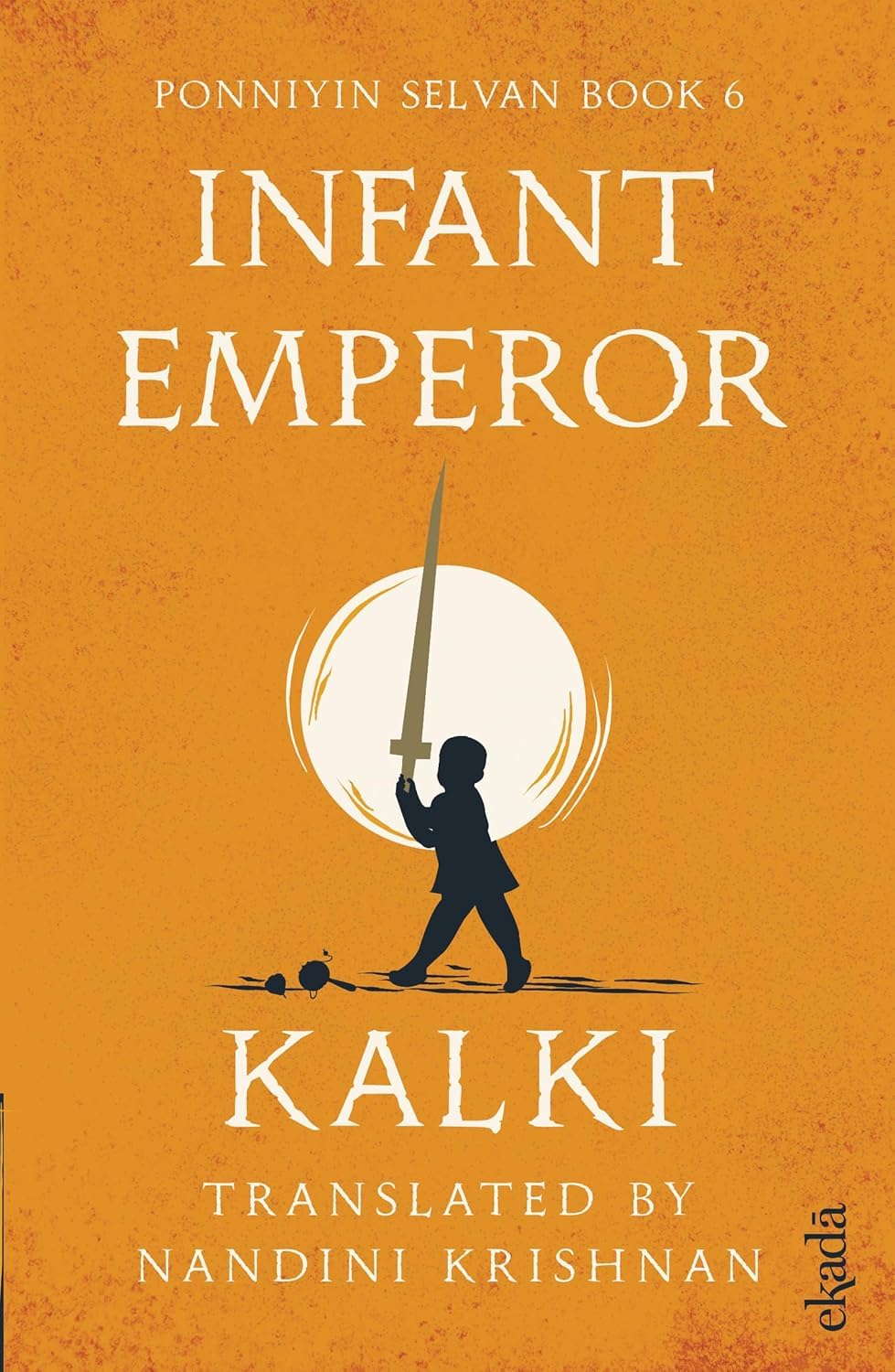Infant Emperor (Ponniyin Selvan Book 6) Historical Fiction