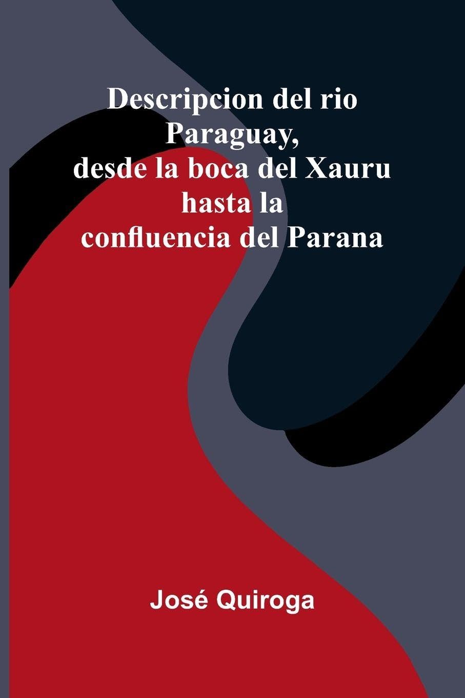 Descripcion Del Rio Paraguay, Desde La Boca Del Xauru Hasta La Confluencia Del Parana Contemporary literature