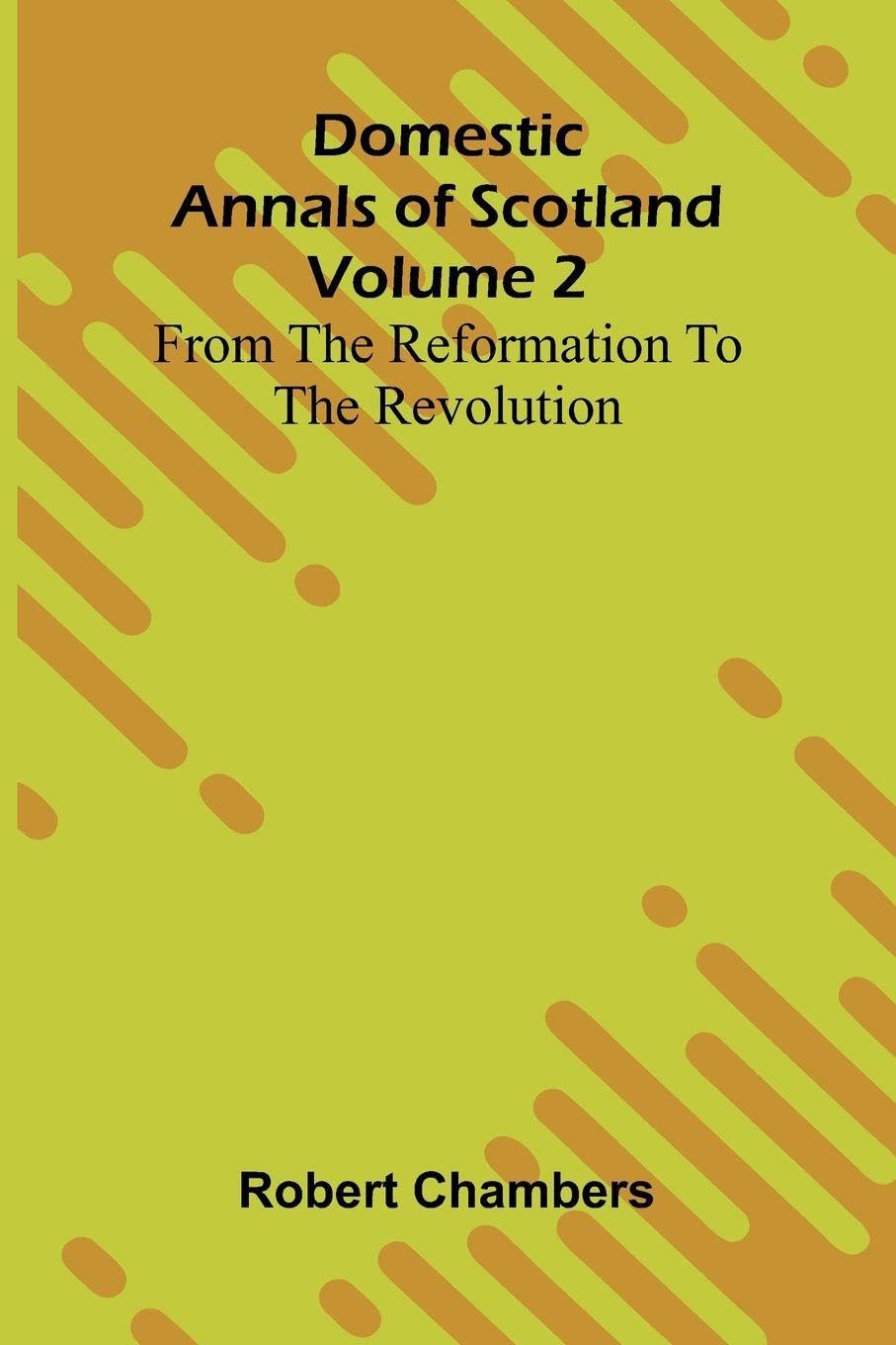 Domestic Annals Of Scotland From The Reformation To The Revolution, Volume 2 Contemporary literature