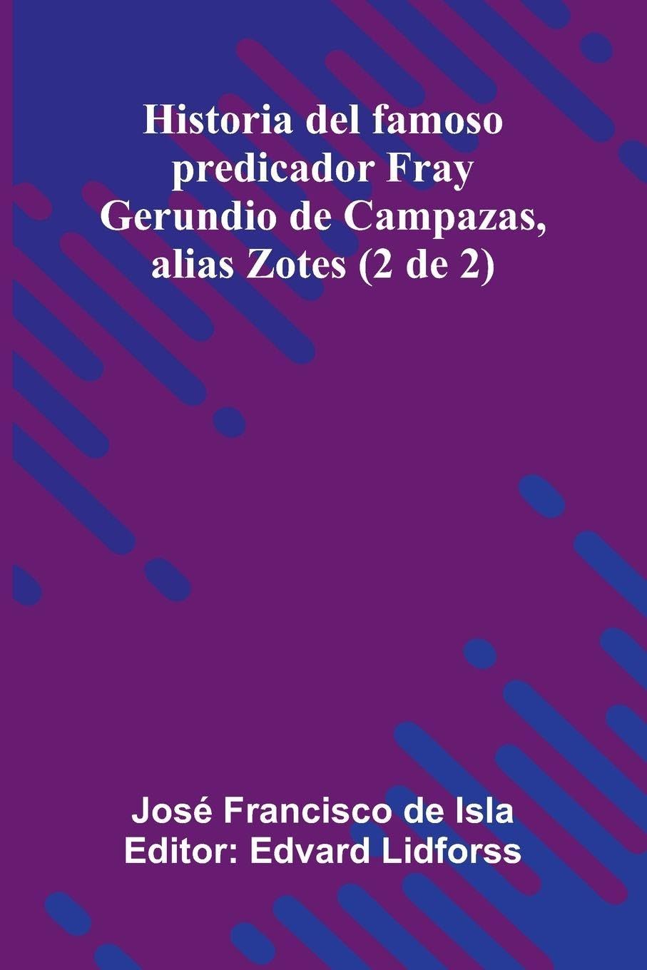 Historia Del Famoso Predicador Fray Gerundio De Campazas, Alias Zotes (2 De 2) Essays & Short Stories