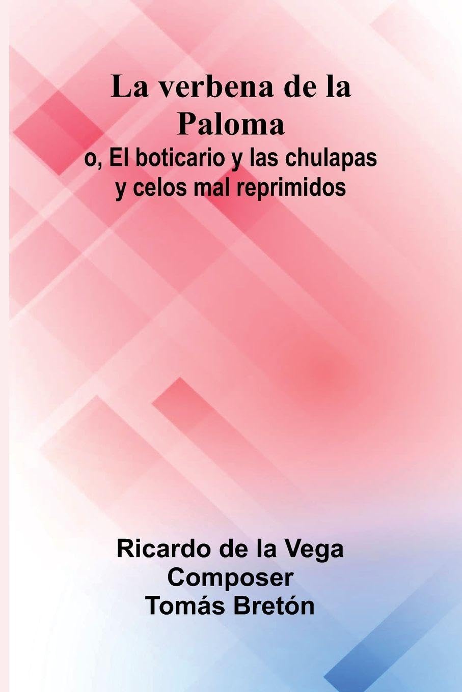 La Verbena De La Paloma; O, El Boticario Y Las Chulapas Y Celos Mal Reprimidos Politics & History