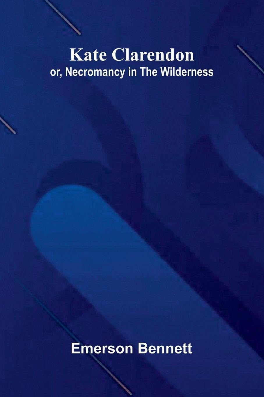 Kate Clarendon; Or, Necromancy In The Wilderness. Contemporary literature