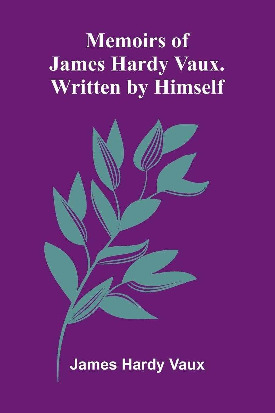 Memoirs Of James Hardy Vaux. Written By Himself. Leisure, Home & Garden
