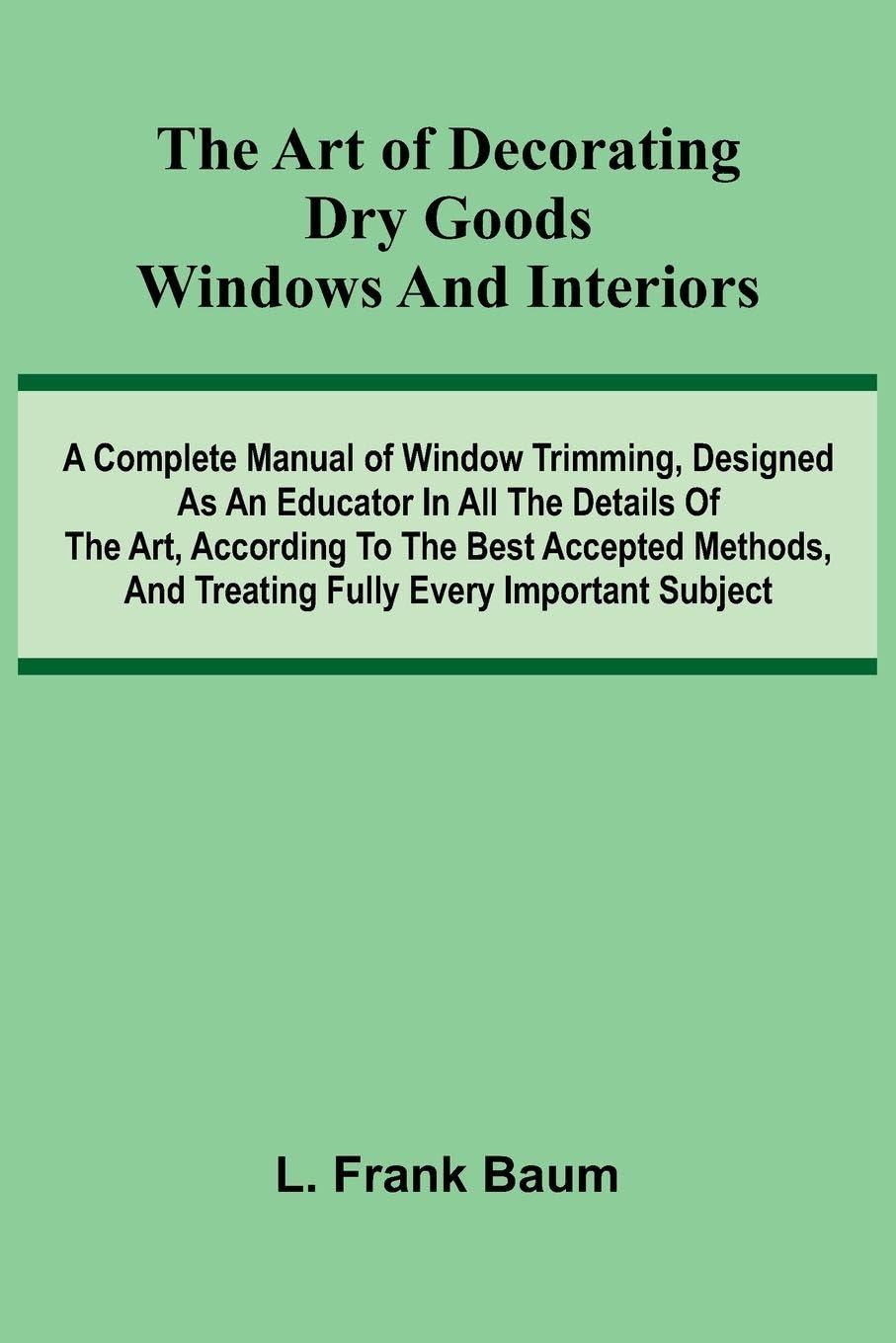 The Art Of Decorating Dry Goods Windows And Interiors Law