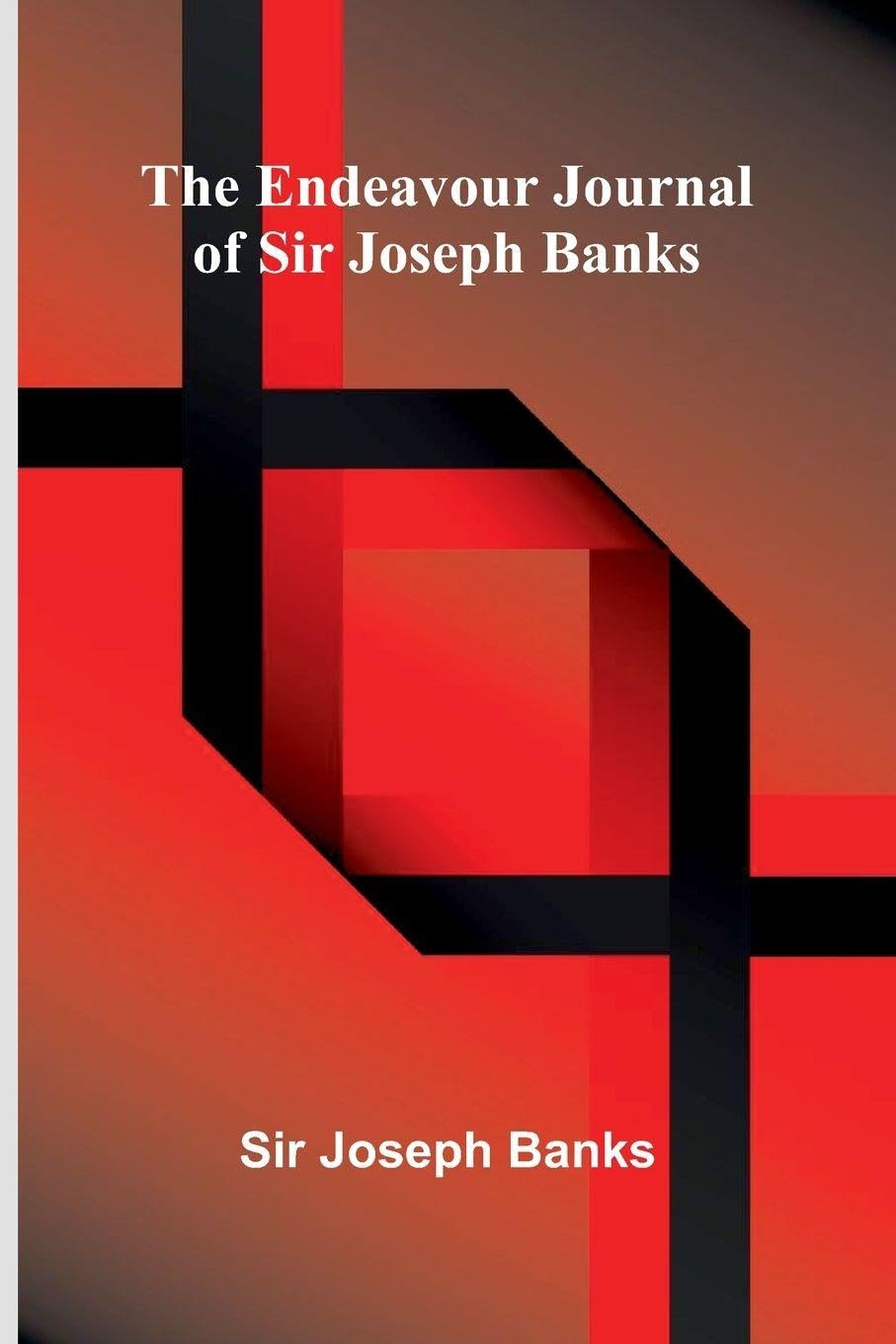 The Endeavour Journal Of Sir Joseph Banks Business & Technology
