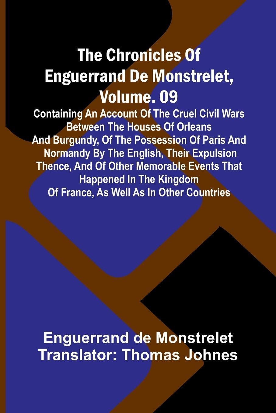 The Chronicles Of Enguerrand De Monstrelet, Vol. 09 Contemporary literature