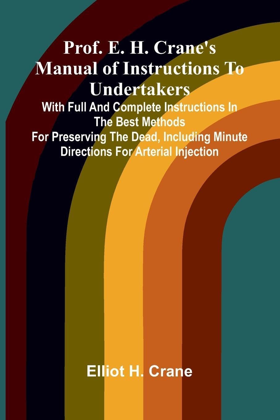 Prof. E. H. Crane's Manual Of Instructions To Undertakers Contemporary literature