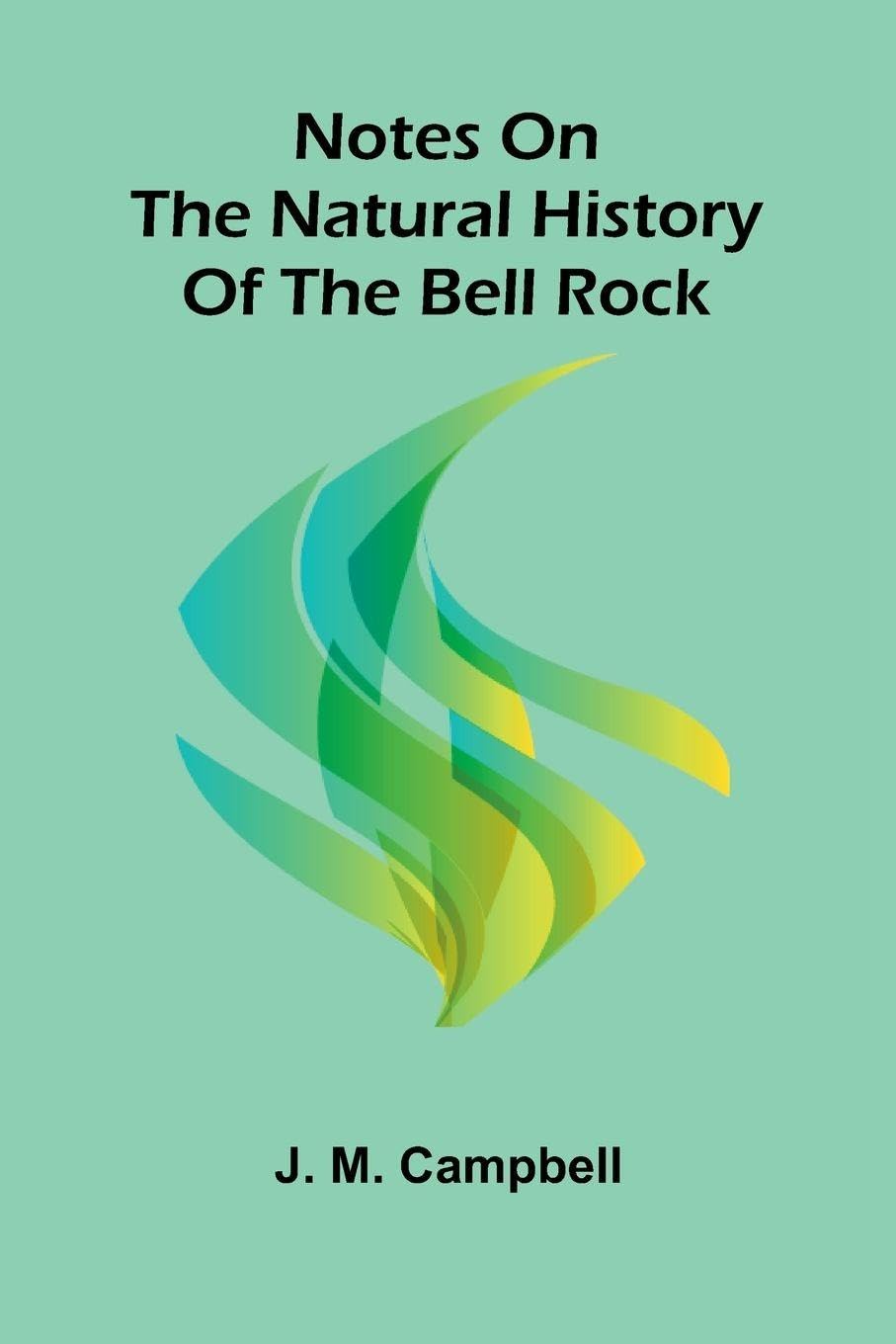 Notes On The Natural History Of The Bell Rock Leisure, Home & Garden