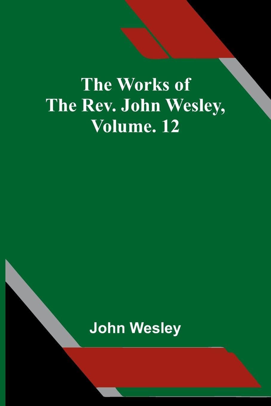 The Works Of The Rev. John Wesley, Vol. 12 Contemporary literature