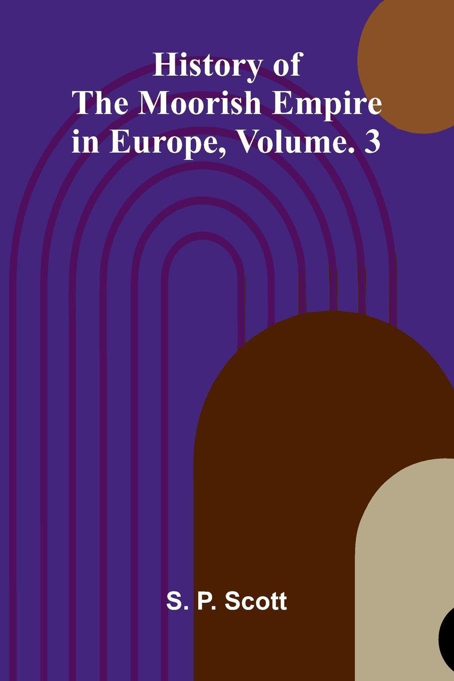 History Of The Moorish Empire In Europe, Vol. 3 Law