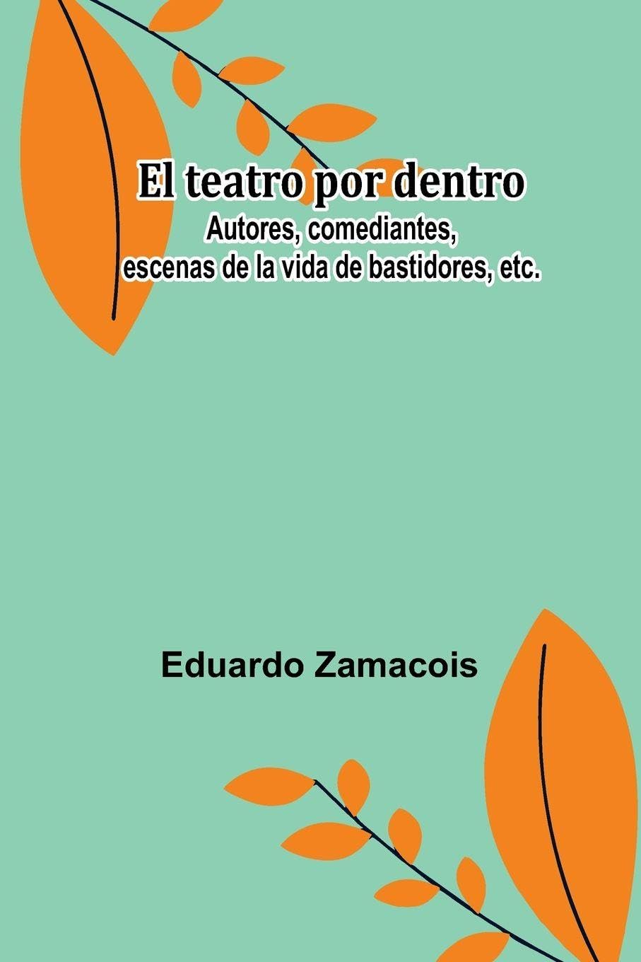 El Teatro Por Dentro; Autores, Comediantes, Escenas De La Vida De Bastidores, Etc. Contemporary literature